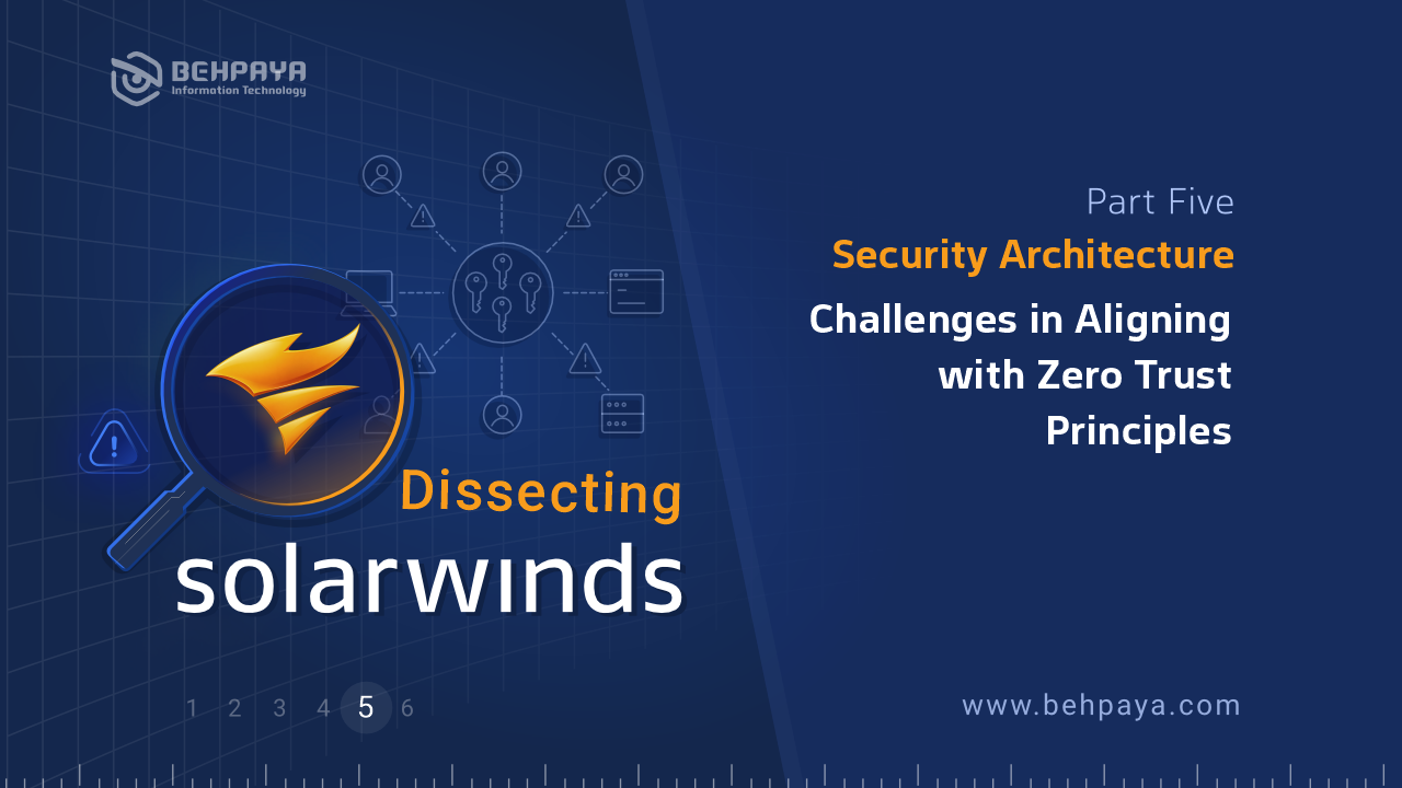 Dissecting SolarWinds (Part Five): Security Architecture: Challenges in Aligning with Zero Trust Principles