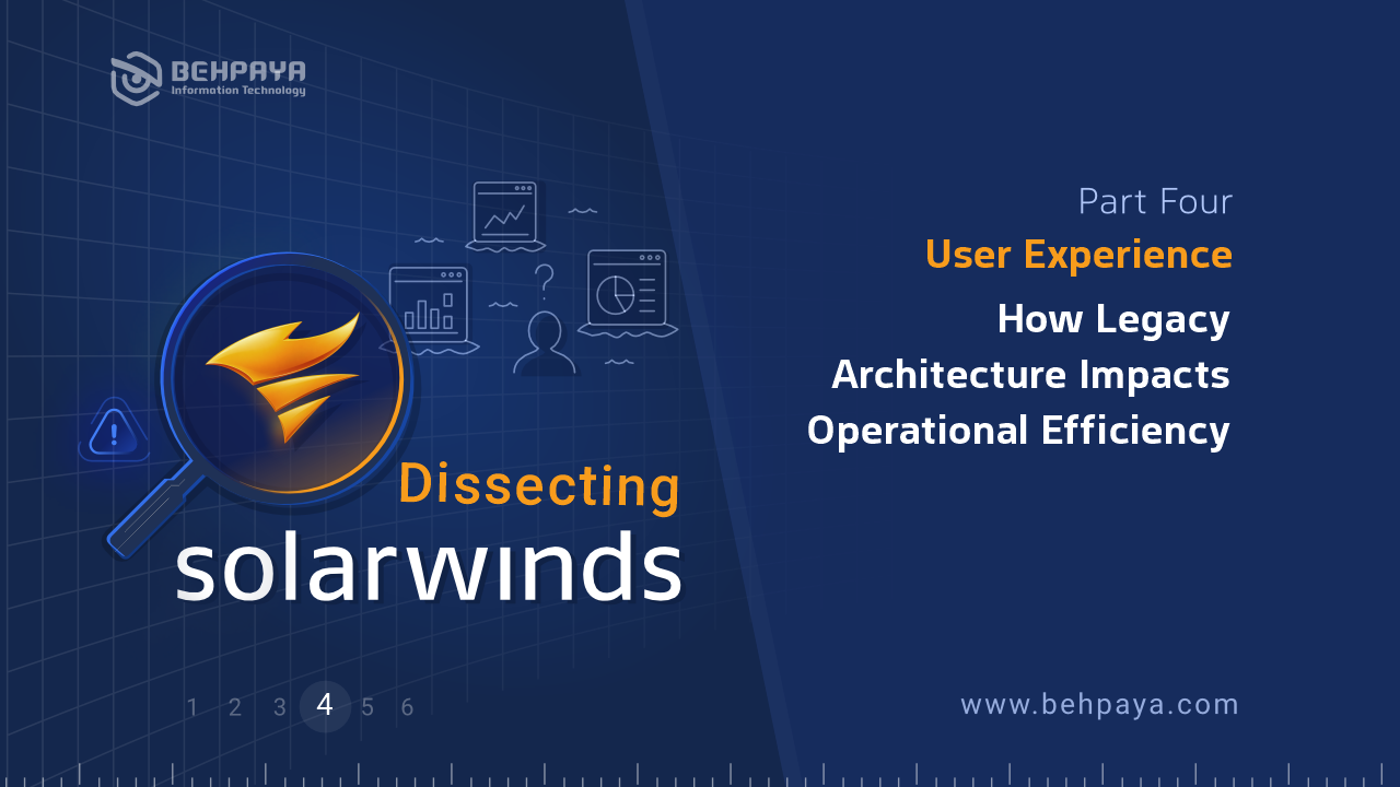 Dissecting SolarWinds (Part Four): User Experience: How Legacy Architecture Impacts Operational Efficiency