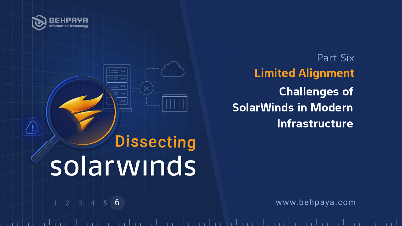 Dissecting SolarWinds (Part Six): Limited Alignment; Challenges of SolarWinds in Modern Infrastructure