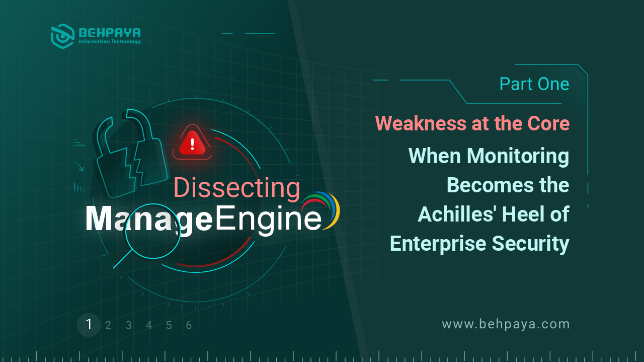 Dissecting ManageEngine (Part One): Weakness at the Core; When Monitoring Becomes the Achilles’ Heel of Enterprise Security