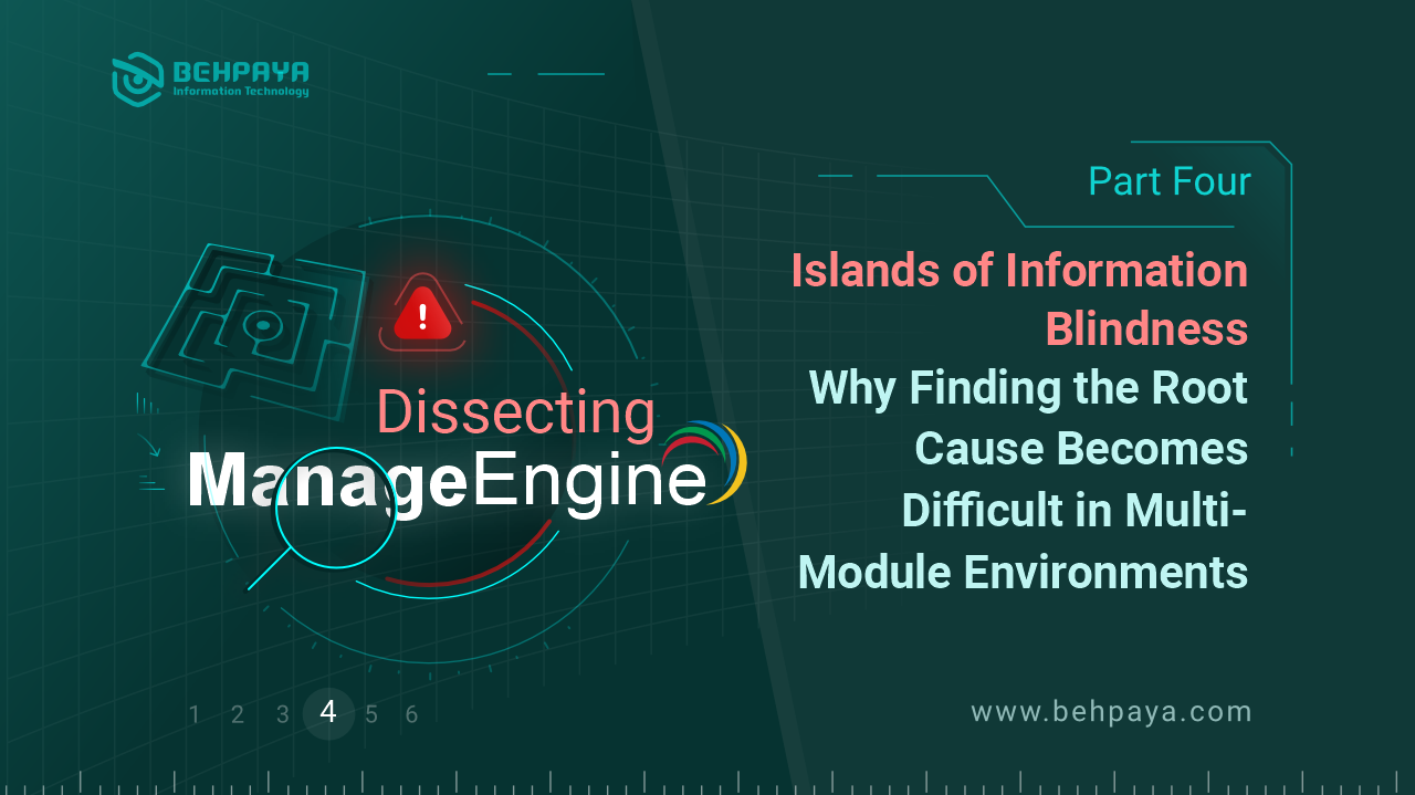 Dissecting ManageEngine (Part Four): Islands of Information Blindness; Why Finding the Root Cause Becomes Difficult in Multi-Module Environments