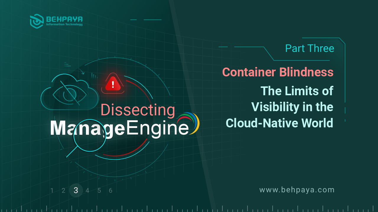 Dissecting ManageEngine (Part Three): Container Blindness; The Limits of Visibility in the Cloud-Native World
